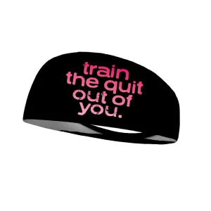 Train The Quit Out Of You